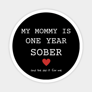My Mommy Is One Year Sober And She Did It For Me Magnet